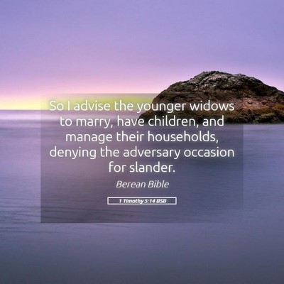 Picture 05 - 1 Timothy 5:14 BSB - So I advise the younger widows to marry, have - Bible Verse Picture