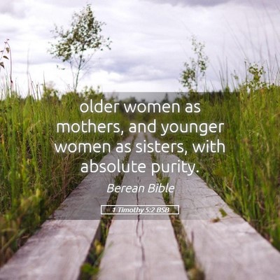 Picture 05 - 1 Timothy 5:2 BSB - older women as mothers, and younger women as - Bible Verse Picture