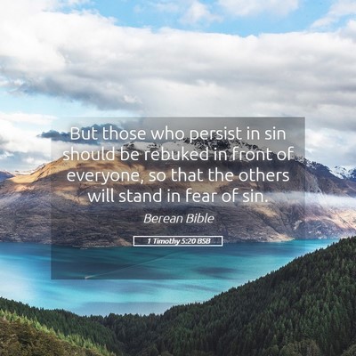 Picture 05 - 1 Timothy 5:20 BSB - But those who persist in sin should be rebuked in - Bible Verse Picture