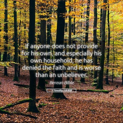 Picture 05 - 1 Timothy 5:8 BSB - If anyone does not provide for his own, and - Bible Verse Picture