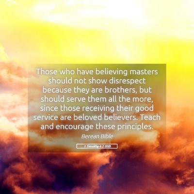 Picture 05 - 1 Timothy 6:2 BSB - Those who have believing masters should not show - Bible Verse Picture