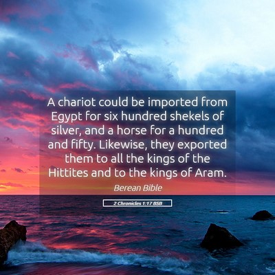Picture 05 - 2 Chronicles 1:17 BSB - A chariot could be imported from Egypt for six - Bible Verse Picture