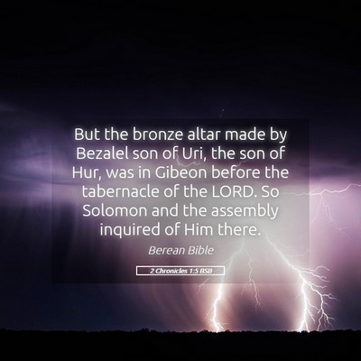 Picture 05 - 2 Chronicles 1:5 BSB - But the bronze altar made by Bezalel son of Uri, - Bible Verse Picture