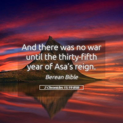 Picture 05 - 2 Chronicles 15:19 BSB - And there was no war until the thirty-fifth year - Bible Verse Picture