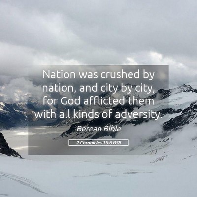 Picture 05 - 2 Chronicles 15:6 BSB - Nation was crushed by nation, and city by city, - Bible Verse Picture