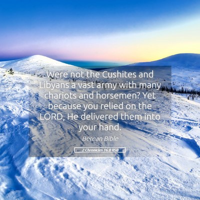 Picture 05 - 2 Chronicles 16:8 BSB - Were not the Cushites and Libyans a vast army - Bible Verse Picture
