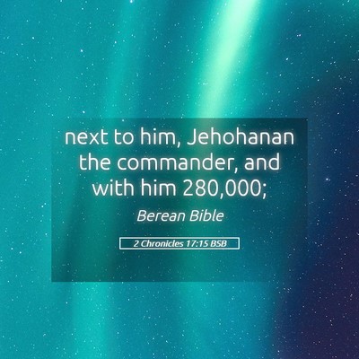 Picture 05 - 2 Chronicles 17:15 BSB - next to him, Jehohanan the commander, and with - Bible Verse Picture