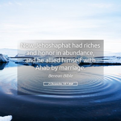 Picture 05 - 2 Chronicles 18:1 BSB - Now Jehoshaphat had riches and honor in - Bible Verse Picture