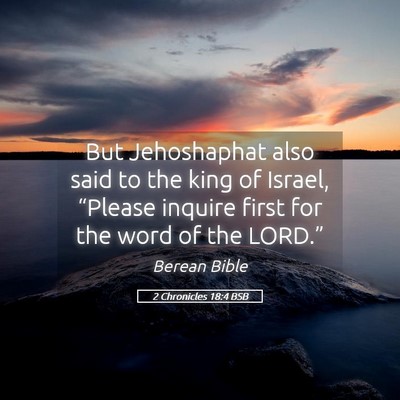 Picture 05 - 2 Chronicles 18:4 BSB - But Jehoshaphat also said to the king of Israel, - Bible Verse Picture