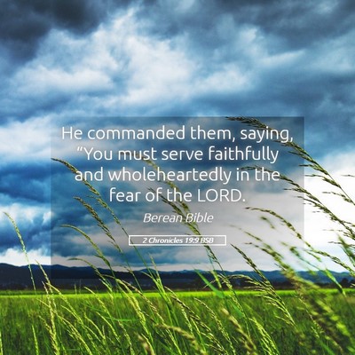 Picture 05 - 2 Chronicles 19:9 BSB - He commanded them, saying, “You must serve - Bible Verse Picture