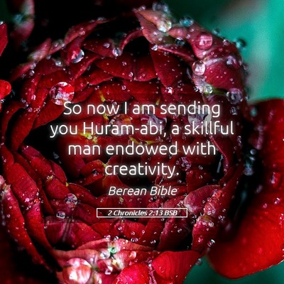 Picture 05 - 2 Chronicles 2:13 BSB - So now I am sending you Huram-abi, a skillful man - Bible Verse Picture