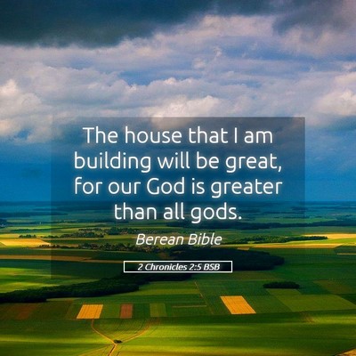 Picture 05 - 2 Chronicles 2:5 BSB - The house that I am building will be great, for - Bible Verse Picture