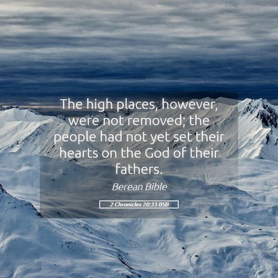 Picture 05 - 2 Chronicles 20:33 BSB - The high places, however, were not removed; the - Bible Verse Picture