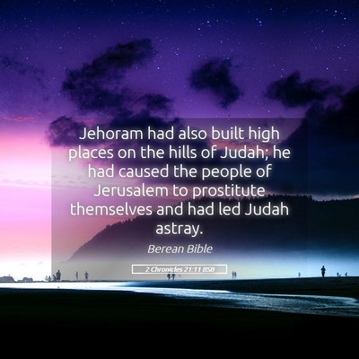 Picture 05 - 2 Chronicles 21:11 BSB - Jehoram had also built high places on the hills - Bible Verse Picture