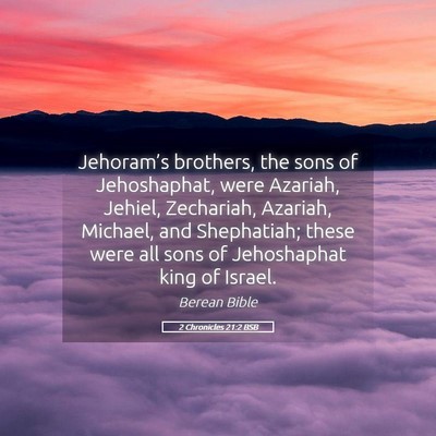 Picture 05 - 2 Chronicles 21:2 BSB - Jehoram’s brothers, the sons of Jehoshaphat, - Bible Verse Picture
