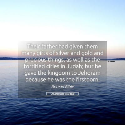Picture 05 - 2 Chronicles 21:3 BSB - Their father had given them many gifts of silver - Bible Verse Picture