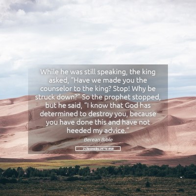 Picture 05 - 2 Chronicles 25:16 BSB - While he was still speaking, the king asked, - Bible Verse Picture