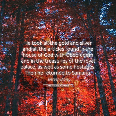 Picture 05 - 2 Chronicles 25:24 BSB - He took all the gold and silver and all the - Bible Verse Picture