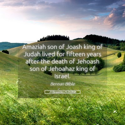Picture 05 - 2 Chronicles 25:25 BSB - Amaziah son of Joash king of Judah lived for - Bible Verse Picture