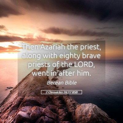 Picture 05 - 2 Chronicles 26:17 BSB - Then Azariah the priest, along with eighty brave - Bible Verse Picture