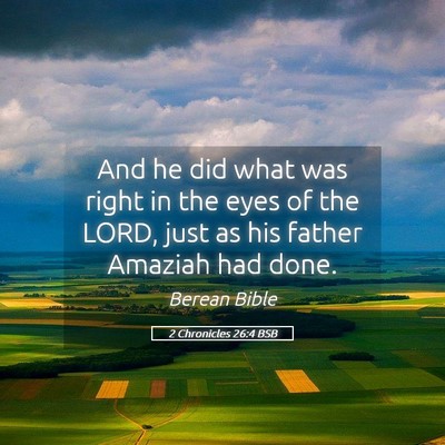 Picture 05 - 2 Chronicles 26:4 BSB - And he did what was right in the eyes of the - Bible Verse Picture