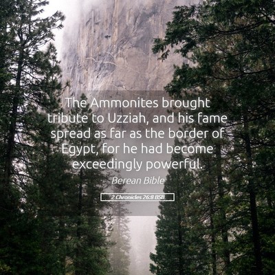 Picture 05 - 2 Chronicles 26:8 BSB - The Ammonites brought tribute to Uzziah, and his - Bible Verse Picture