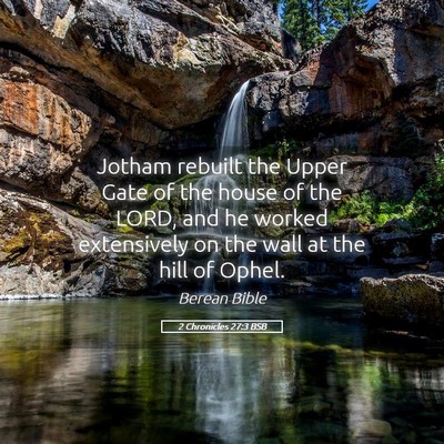 Picture 05 - 2 Chronicles 27:3 BSB - Jotham rebuilt the Upper Gate of the house of the - Bible Verse Picture