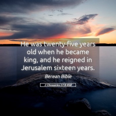 Picture 05 - 2 Chronicles 27:8 BSB - He was twenty-five years old when he became king, - Bible Verse Picture
