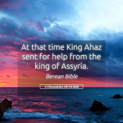 Picture 05 - 2 Chronicles 28:16 BSB - At that time King Ahaz sent for help from the - Bible Verse Picture