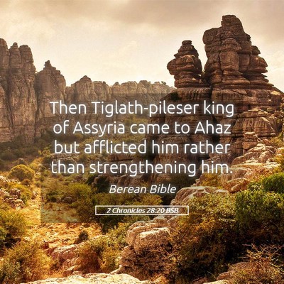 Picture 05 - 2 Chronicles 28:20 BSB - Then Tiglath-pileser king of Assyria came to Ahaz - Bible Verse Picture