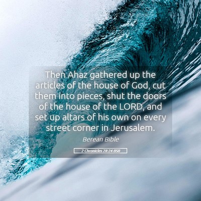Picture 05 - 2 Chronicles 28:24 BSB - Then Ahaz gathered up the articles of the house - Bible Verse Picture