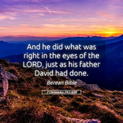 Picture 05 - 2 Chronicles 29:2 BSB - And he did what was right in the eyes of the - Bible Verse Picture