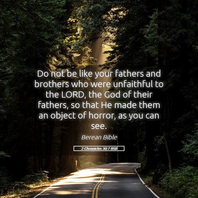 Picture 05 - 2 Chronicles 30:7 BSB - Do not be like your fathers and brothers who were - Bible Verse Picture