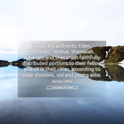 Picture 05 - 2 Chronicles 31:15 BSB - Under his authority, Eden, Miniamin, Jeshua, - Bible Verse Picture