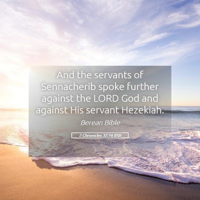Picture 05 - 2 Chronicles 32:16 BSB - And the servants of Sennacherib spoke further - Bible Verse Picture