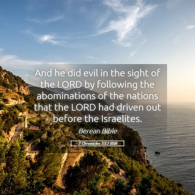 Picture 05 - 2 Chronicles 33:2 BSB - And he did evil in the sight of the LORD by - Bible Verse Picture