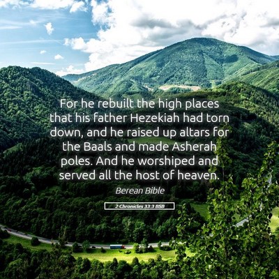Picture 05 - 2 Chronicles 33:3 BSB - For he rebuilt the high places that his father - Bible Verse Picture