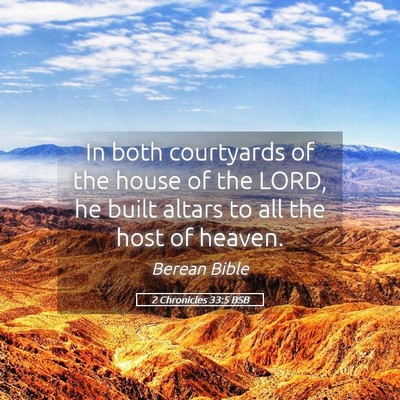 Picture 05 - 2 Chronicles 33:5 BSB - In both courtyards of the house of the LORD, he - Bible Verse Picture
