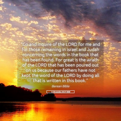 Picture 05 - 2 Chronicles 34:21 BSB - “Go and inquire of the LORD for me and for - Bible Verse Picture