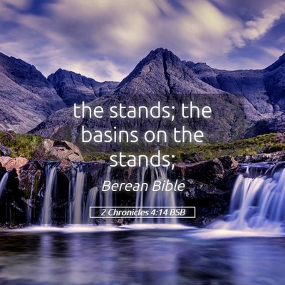 Picture 05 - 2 Chronicles 4:14 BSB - the stands; the basins on the - Bible Verse Picture
