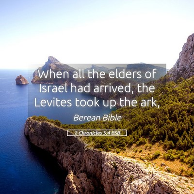 Picture 05 - 2 Chronicles 5:4 BSB - When all the elders of Israel had arrived, the - Bible Verse Picture