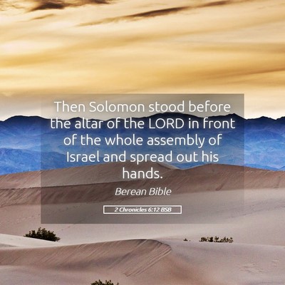 Picture 05 - 2 Chronicles 6:12 BSB - Then Solomon stood before the altar of the LORD - Bible Verse Picture