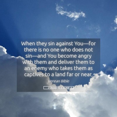 Picture 05 - 2 Chronicles 6:36 BSB - When they sin against You—for there is no one - Bible Verse Picture
