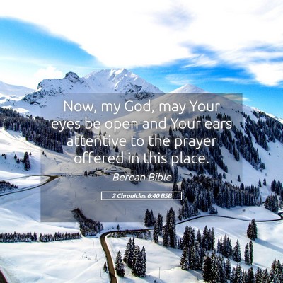 Picture 05 - 2 Chronicles 6:40 BSB - Now, my God, may Your eyes be open and Your ears - Bible Verse Picture