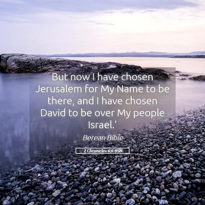 Picture 05 - 2 Chronicles 6:6 BSB - But now I have chosen Jerusalem for My Name to be - Bible Verse Picture