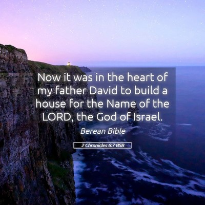 Picture 05 - 2 Chronicles 6:7 BSB - Now it was in the heart of my father David to - Bible Verse Picture