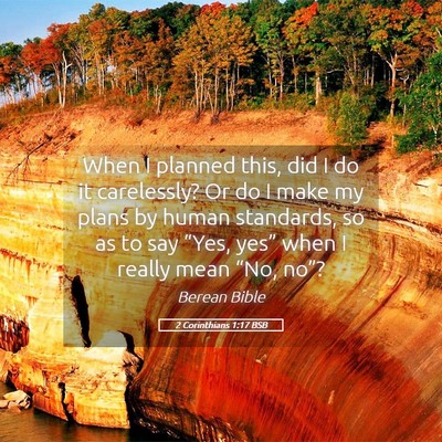 Picture 05 - 2 Corinthians 1:17 BSB - When I planned this, did I do it carelessly? Or - Bible Verse Picture