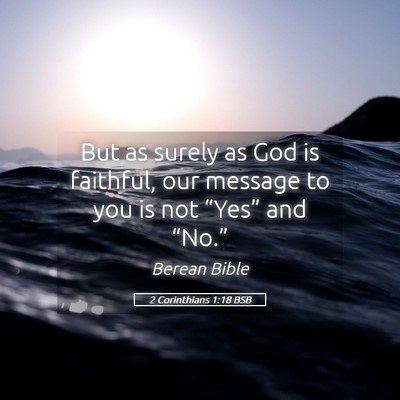 Picture 05 - 2 Corinthians 1:18 BSB - But as surely as God is faithful, our message to - Bible Verse Picture