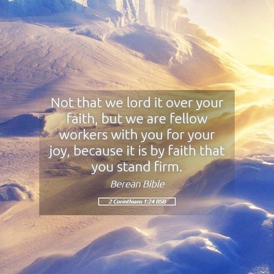 Picture 05 - 2 Corinthians 1:24 BSB - Not that we lord it over your faith, but we are - Bible Verse Picture