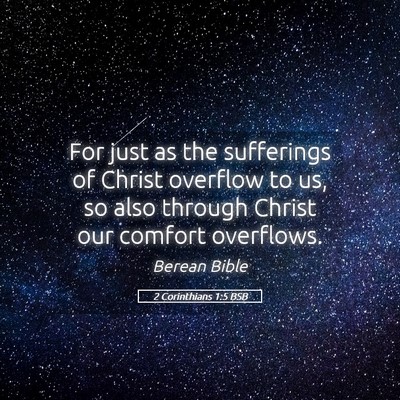 Picture 05 - 2 Corinthians 1:5 BSB - For just as the sufferings of Christ overflow to - Bible Verse Picture